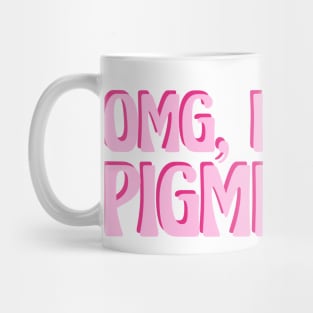 Omg, Like SO pigmented Mug